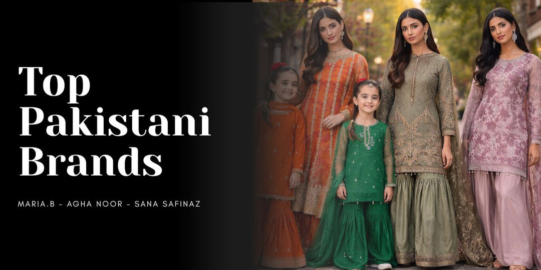Top Pakistani Brands 2025: Agha Noor, Maria B & Sana Safinaz